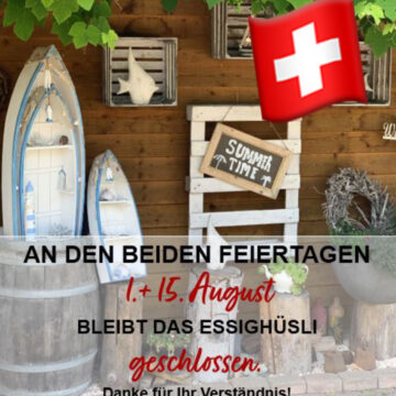 AM 1. AUGUST – GEBURTSTAG DER SCHWEIZ ist das Essighüsli geschlossen. Am Samstag, 2. August sind wir gerne wieder für Sie da.